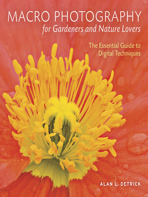 Title details for Macro Photography for Gardeners and Nature Lovers by Alan L. Detrick - Available